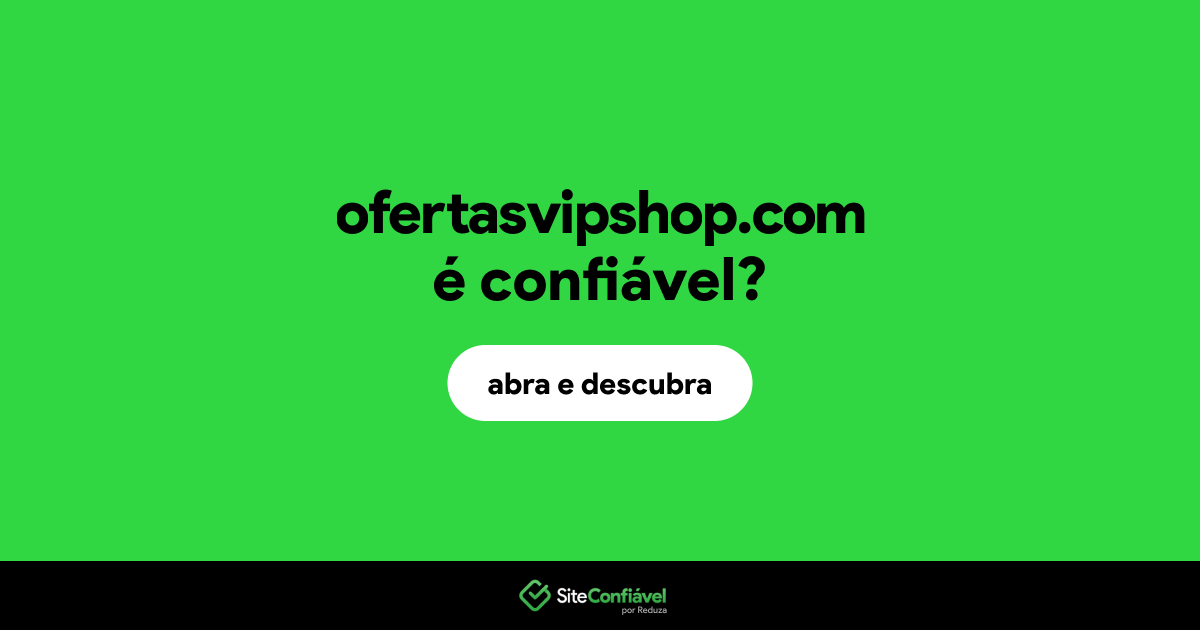 O site ofertasvipshop.com é confiável?