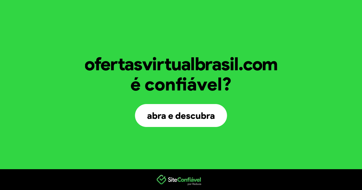 O site ofertasvirtualbrasil.com é confiável?