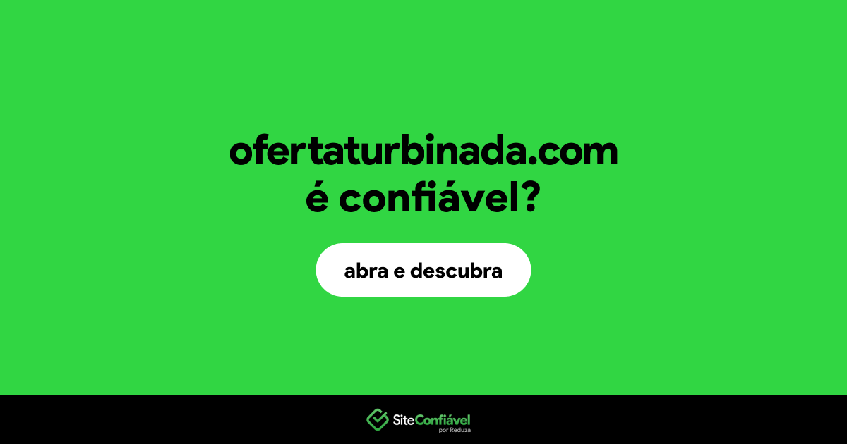O site ofertaturbinada.com é confiável?