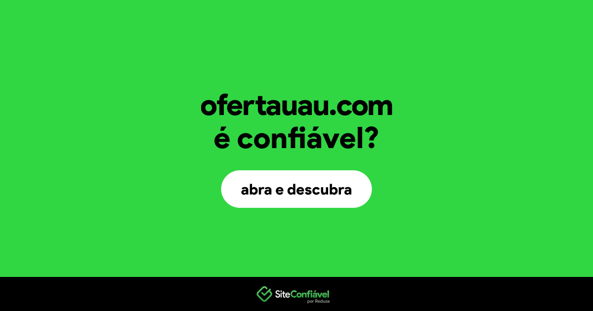 O site ofertauau.com é confiável?