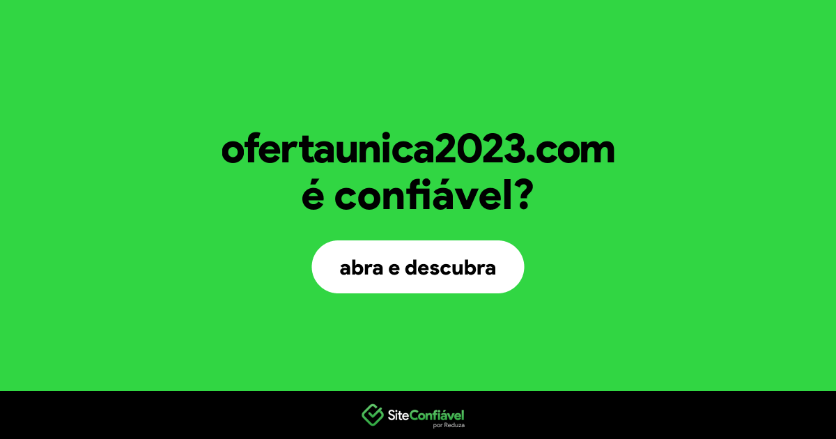 O site ofertaunica2023.com é confiável?