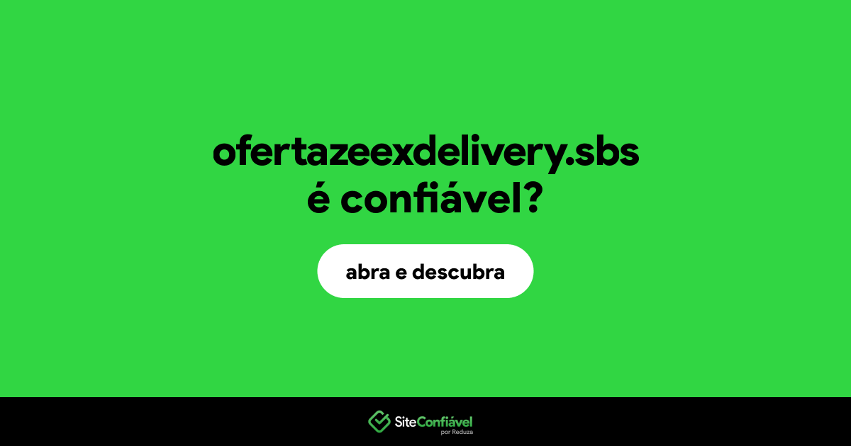 O site ofertazeexdelivery.sbs é confiável?