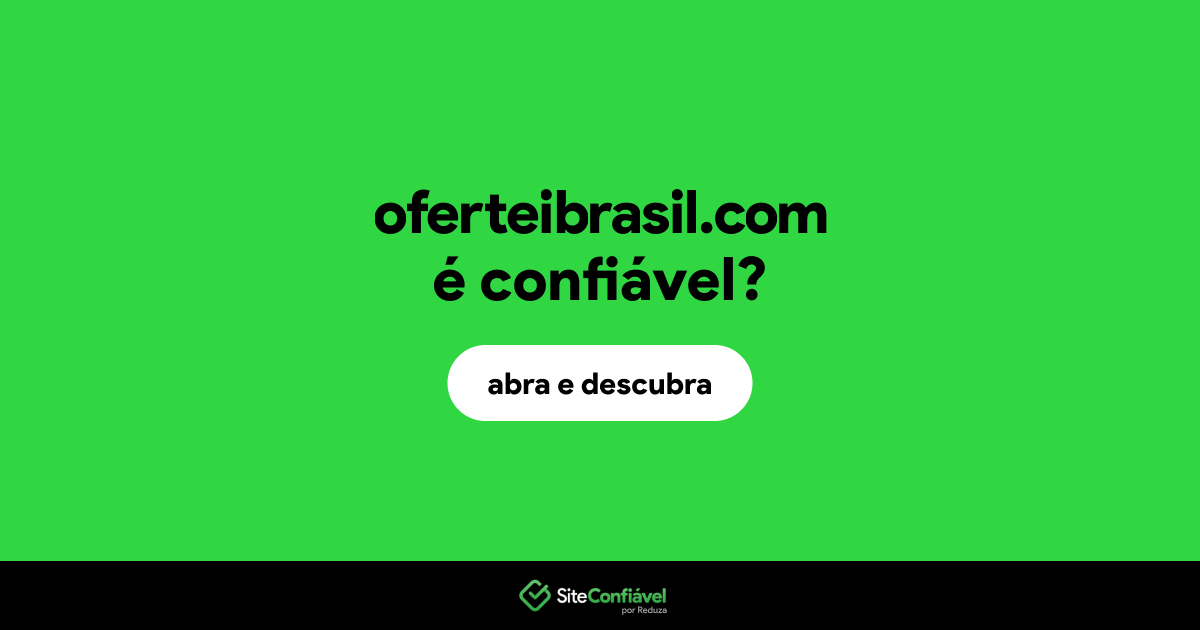 O site oferteibrasil.com é confiável?