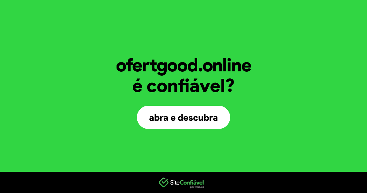O site ofertgood.online é confiável?