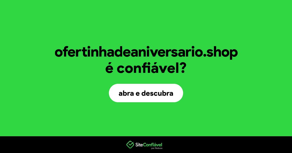 O site ofertinhadeaniversario.shop é confiável?