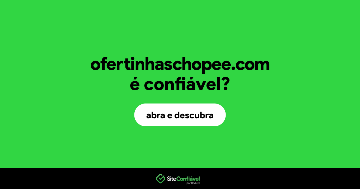 O site ofertinhaschopee.com é confiável?