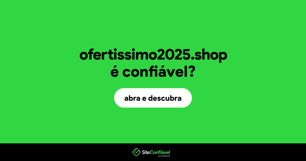 O site ofertissimo2025.shop é confiável?