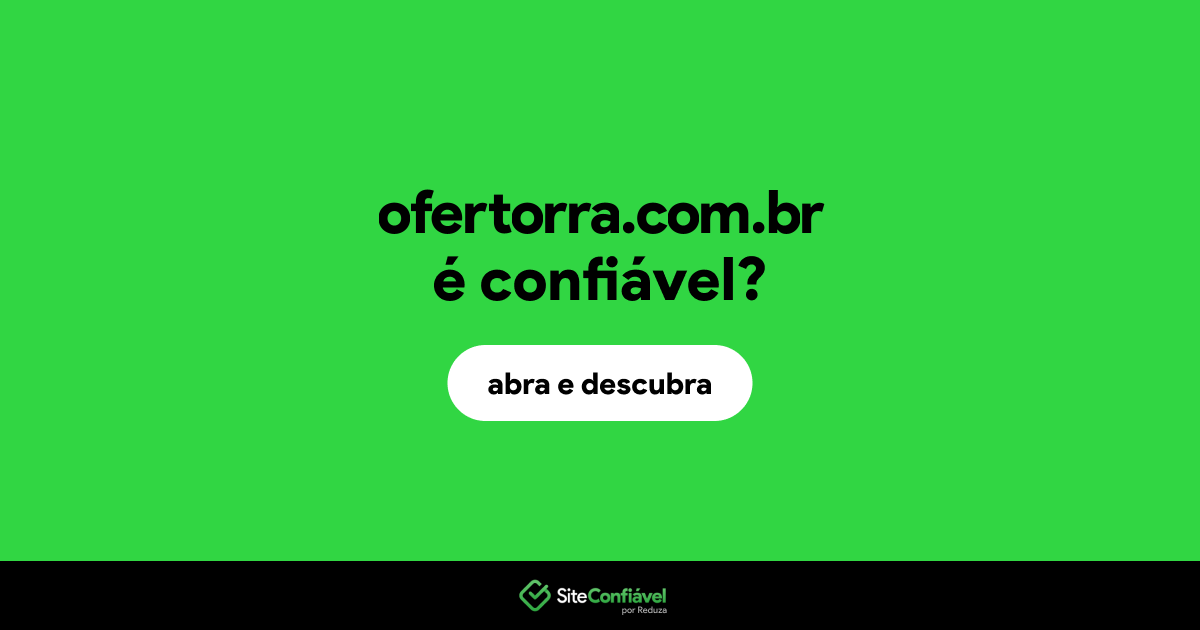O site ofertorra.com.br é confiável?