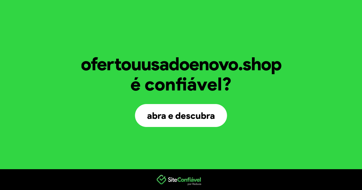 O site ofertouusadoenovo.shop é confiável?