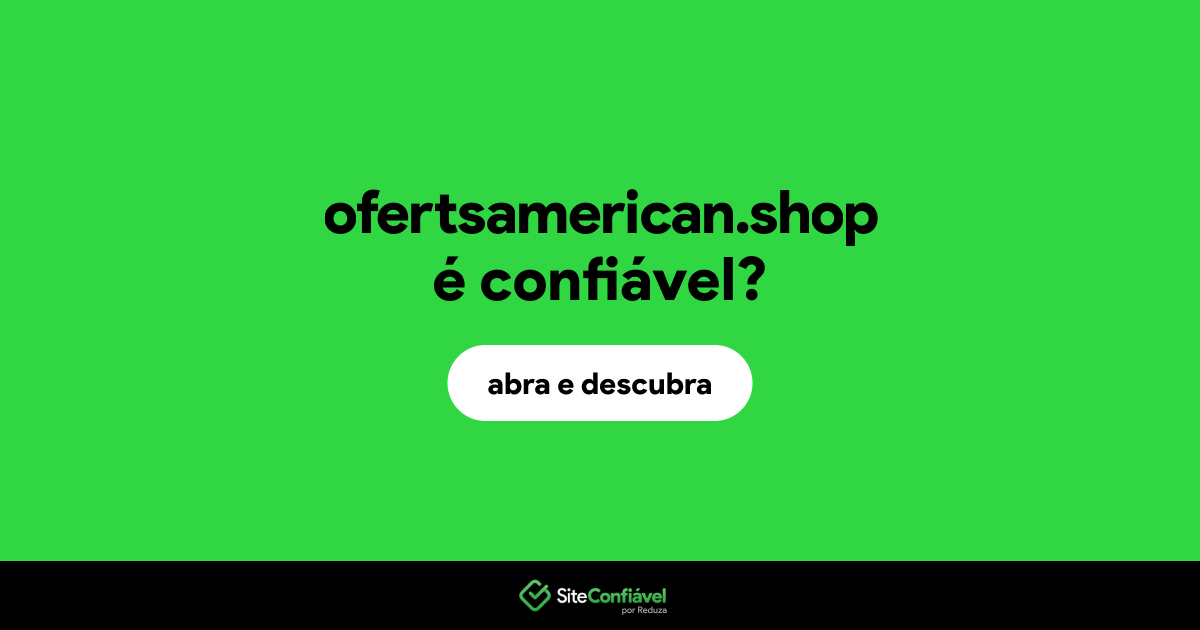 O site ofertsamerican.shop é confiável?