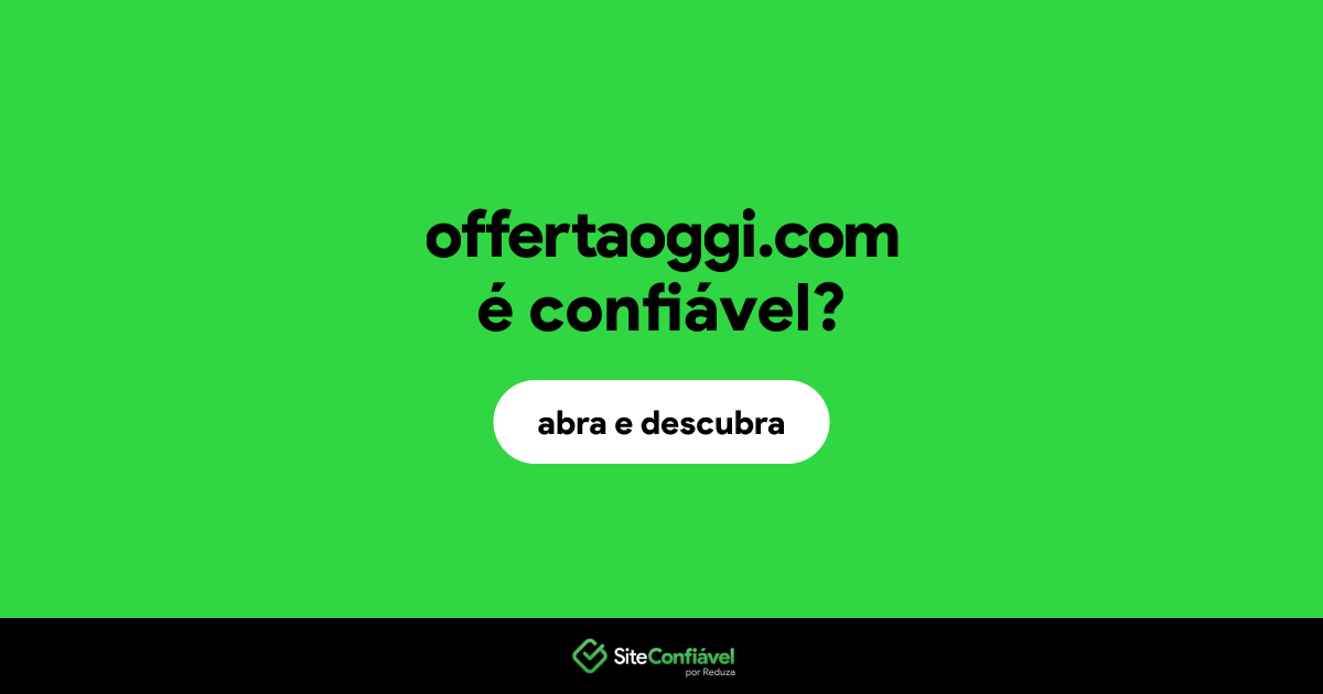 O site offertaoggi.com é confiável?