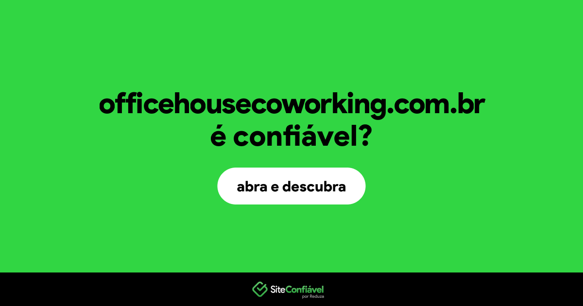 O site officehousecoworking.com.br é confiável?