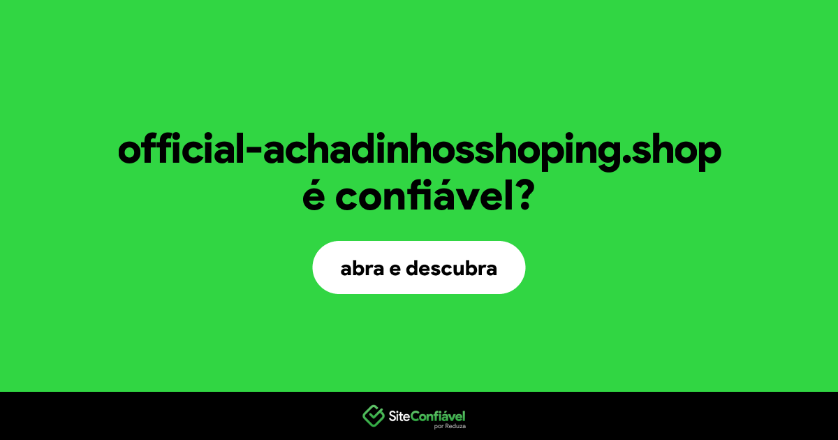 O site official-achadinhosshoping.shop é confiável?