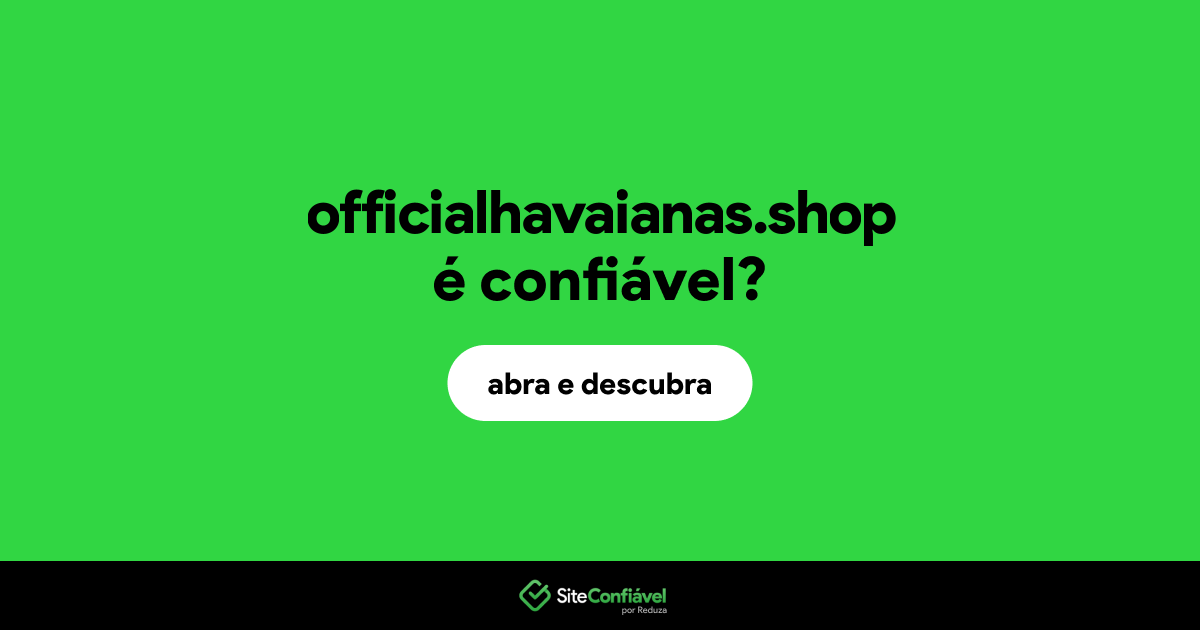 O site officialhavaianas.shop é confiável?