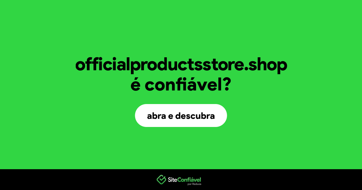 O site officialproductsstore.shop é confiável?