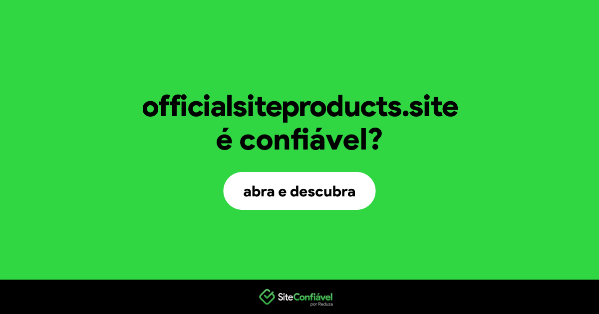 O site officialsiteproducts.site é confiável?