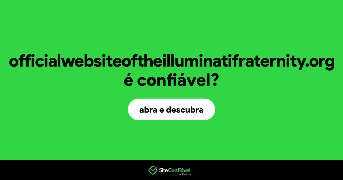 O site officialwebsiteoftheilluminatifraternity.org é confiável?