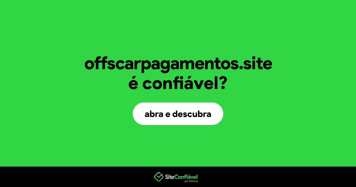 O site offscarpagamentos.site é confiável?