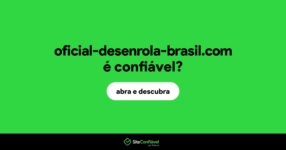 O site oficial-desenrola-brasil.com é confiável?