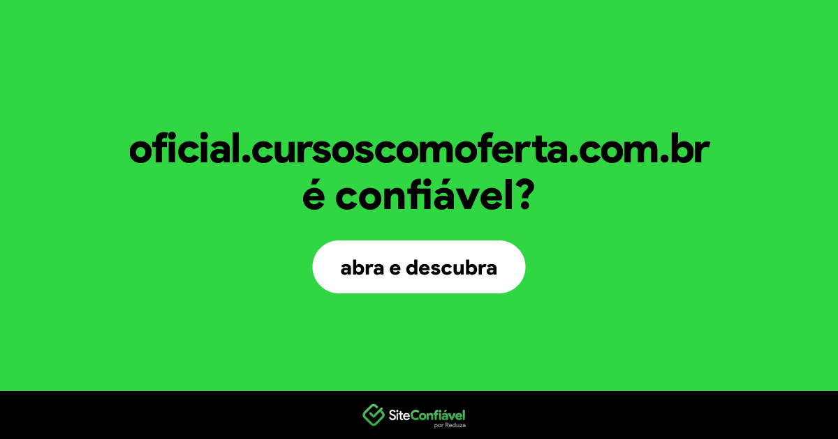 O site oficial.cursoscomoferta.com.br é confiável?