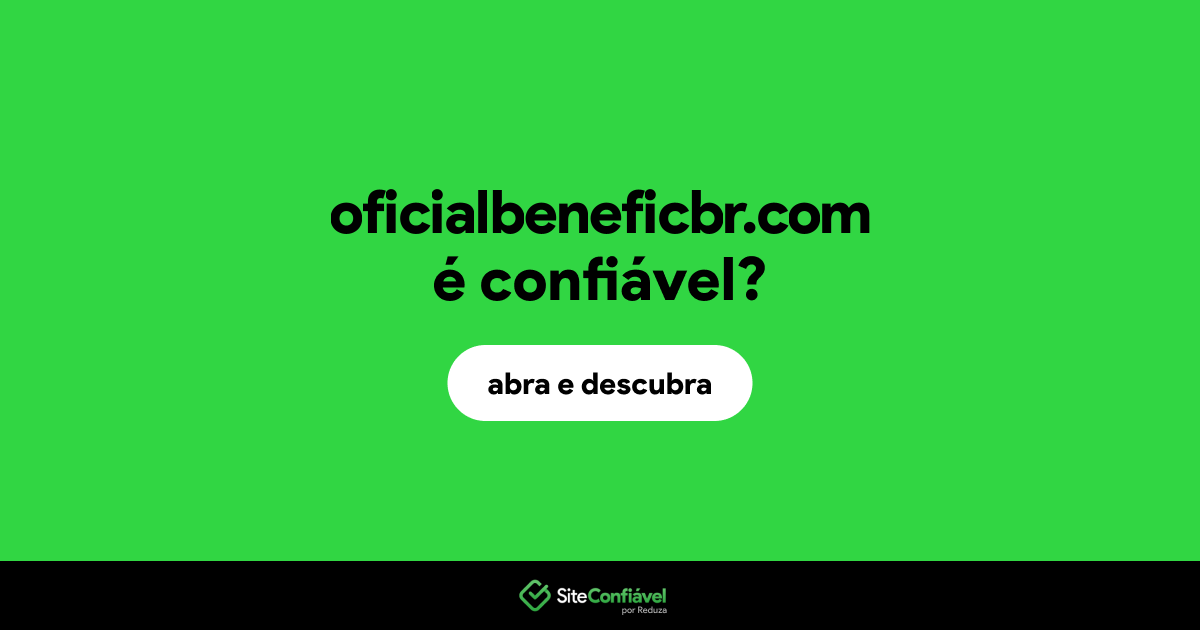 O site oficialbeneficbr.com é confiável?