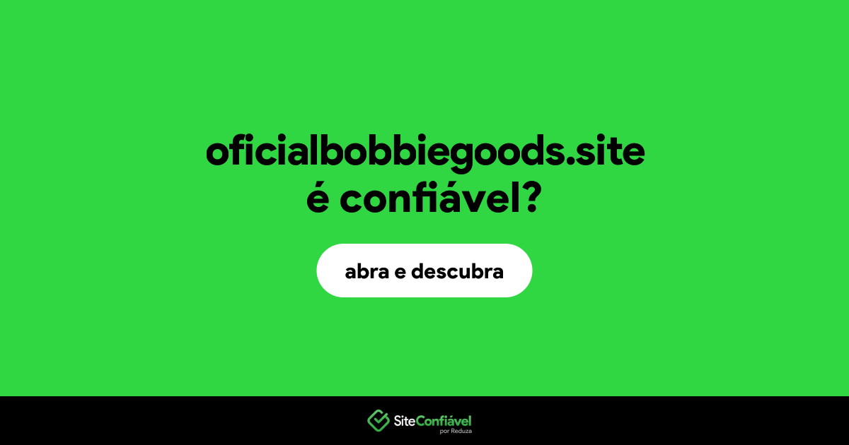 O site oficialbobbiegoods.site é confiável?
