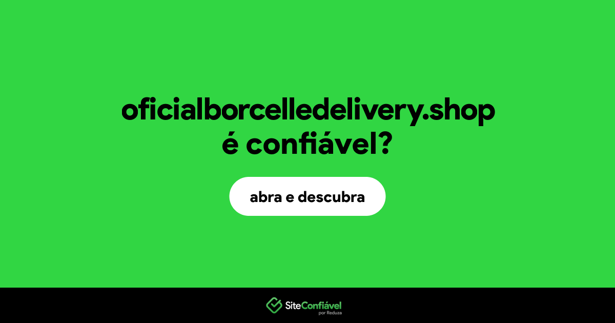 O site oficialborcelledelivery.shop é confiável?