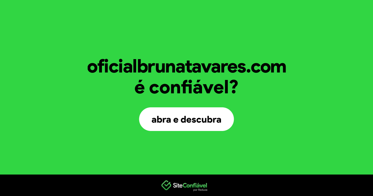 O site oficialbrunatavares.com é confiável?