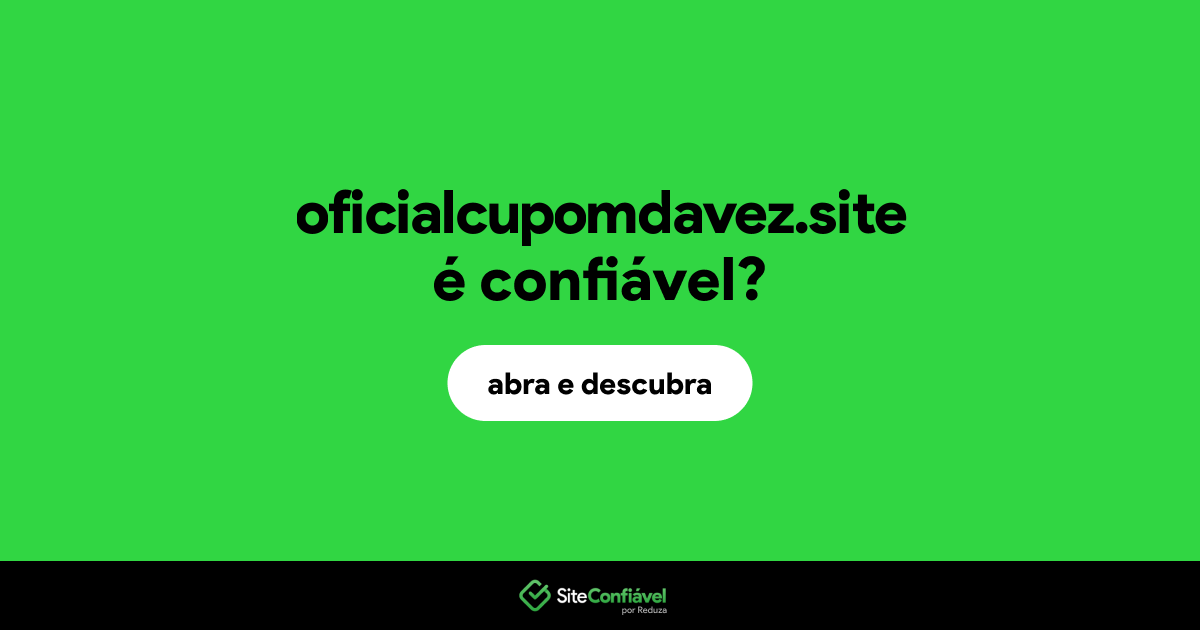 O site oficialcupomdavez.site é confiável?