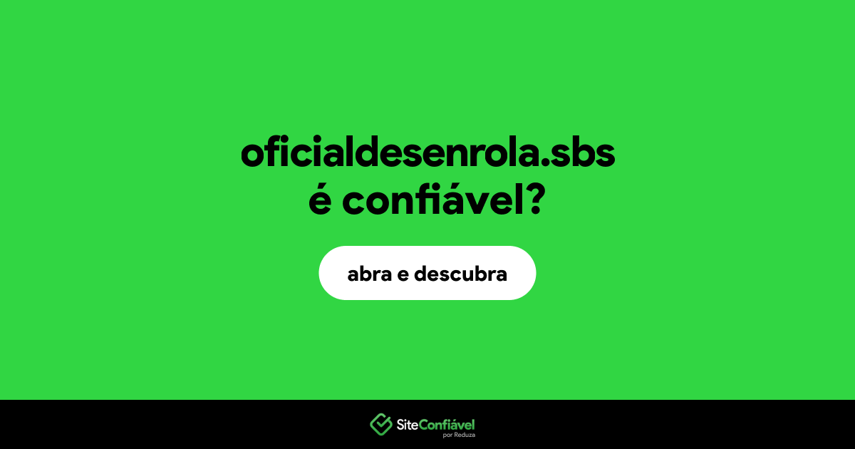 O site oficialdesenrola.sbs é confiável?