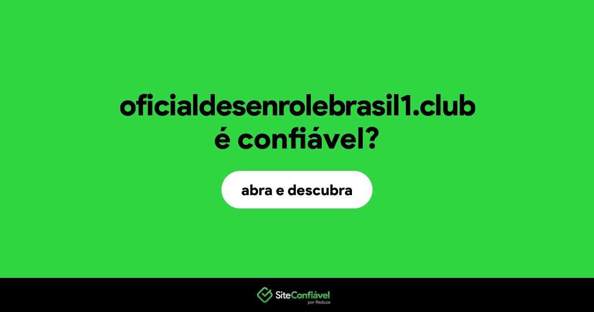O site oficialdesenrolebrasil1.club é confiável?