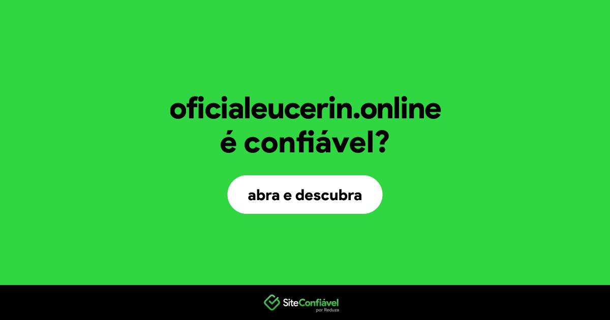 O site oficialeucerin.online é confiável?