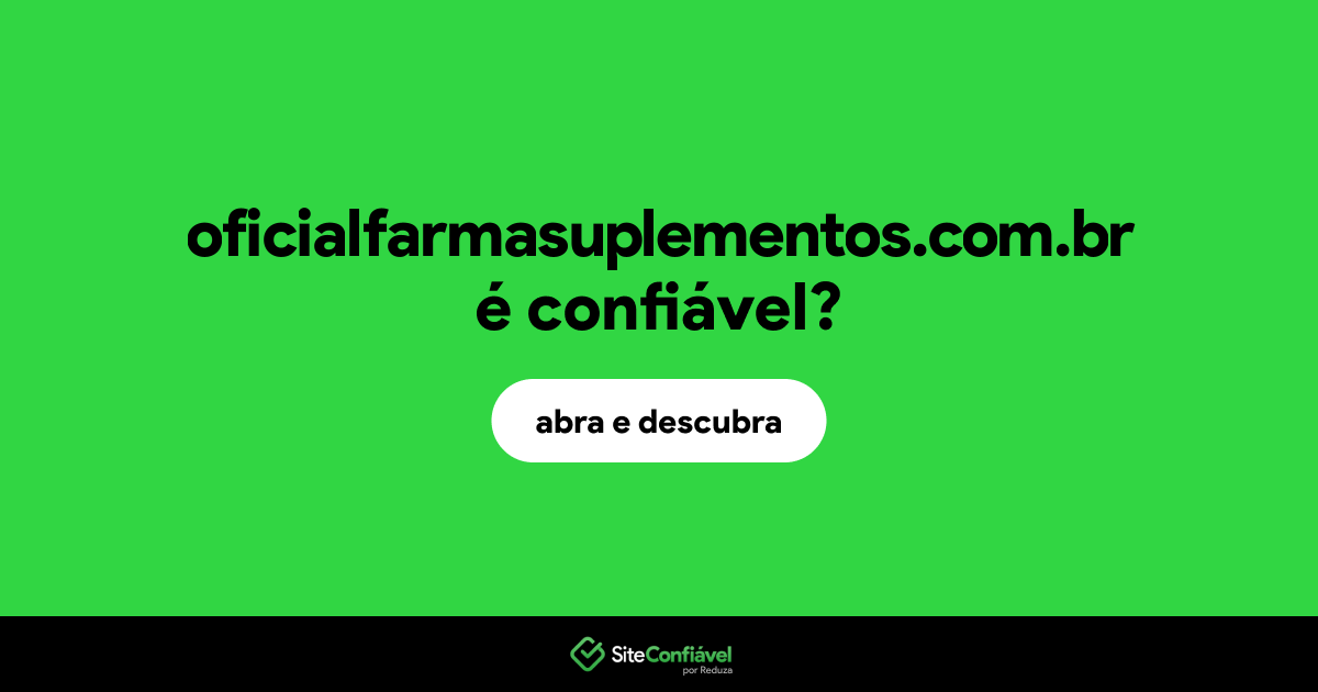 O site oficialfarmasuplementos.com.br é confiável?