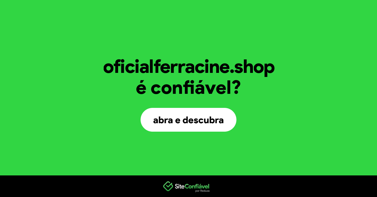 O site oficialferracine.shop é confiável?