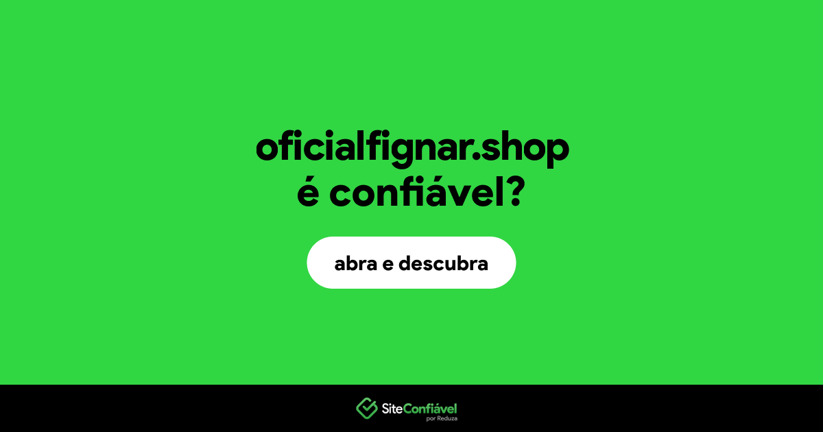 O site oficialfignar.shop é confiável?