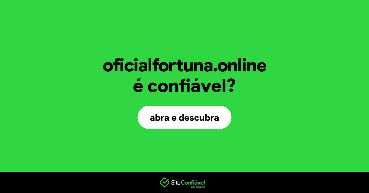 O site oficialfortuna.online é confiável?