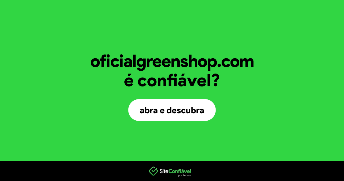 O site oficialgreenshop.com é confiável?