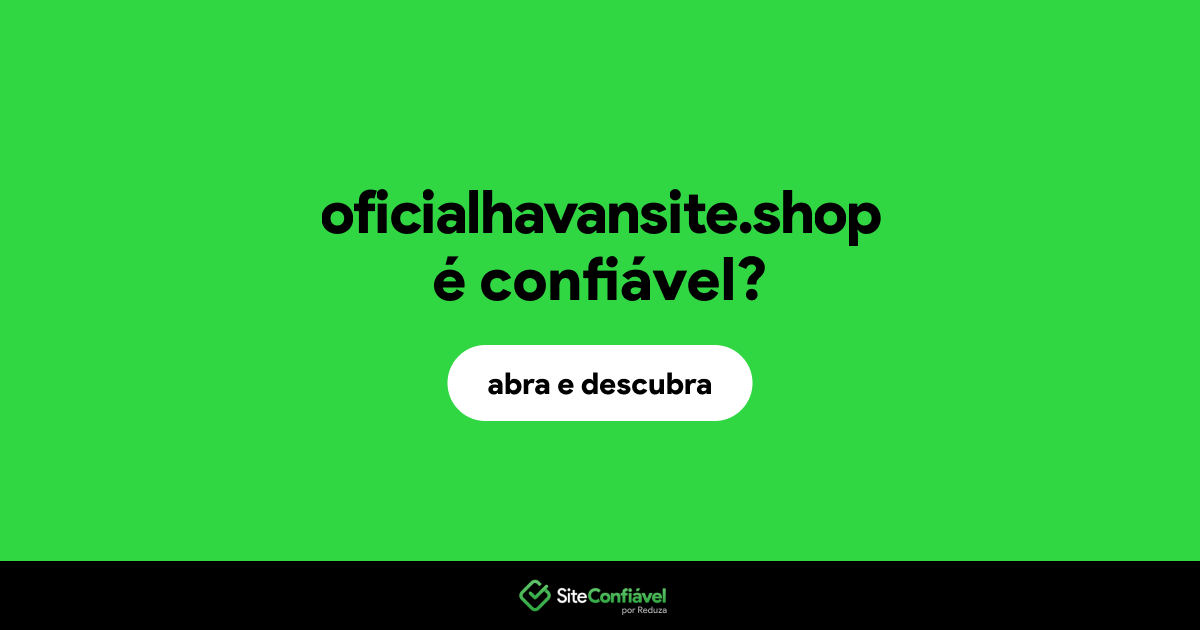 O site oficialhavansite.shop é confiável?