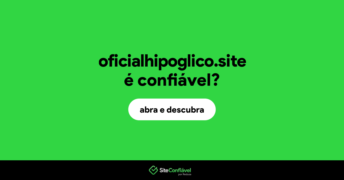 O site oficialhipoglico.site é confiável?