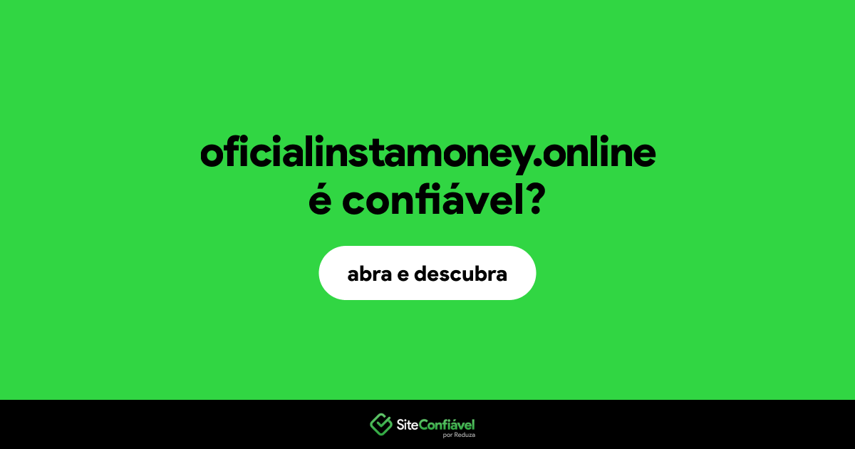 O site oficialinstamoney.online é confiável?