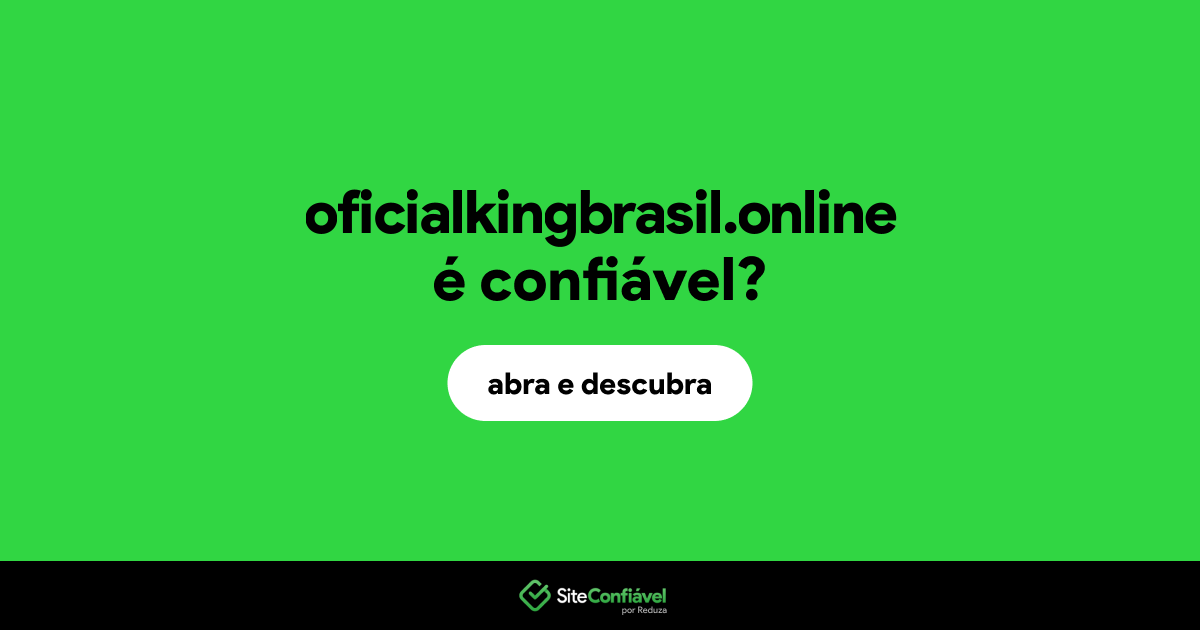 O site oficialkingbrasil.online é confiável?