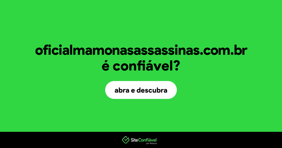 O site oficialmamonasassassinas.com.br é confiável?