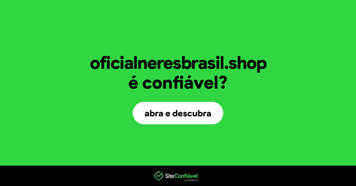 O site oficialneresbrasil.shop é confiável?
