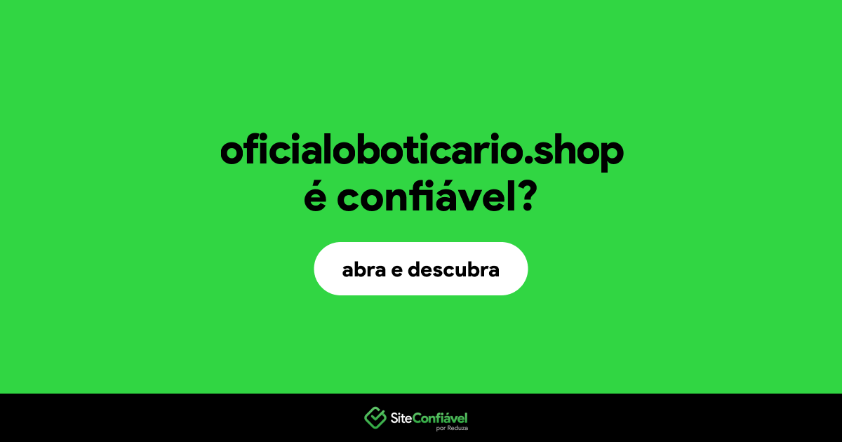 O site oficialoboticario.shop é confiável?
