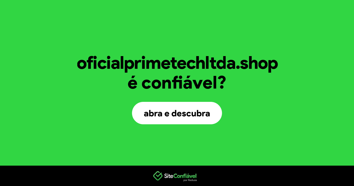 O site oficialprimetechltda.shop é confiável?