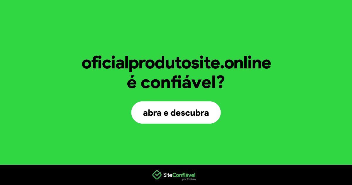 O site oficialprodutosite.online é confiável?