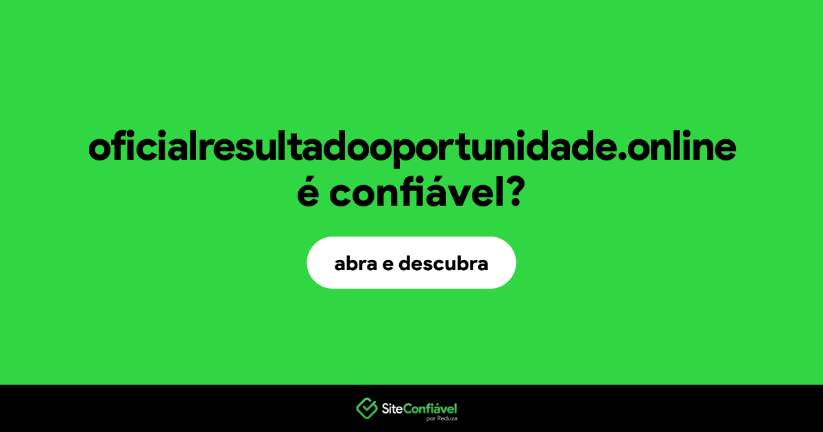 O site oficialresultadooportunidade.online é confiável?
