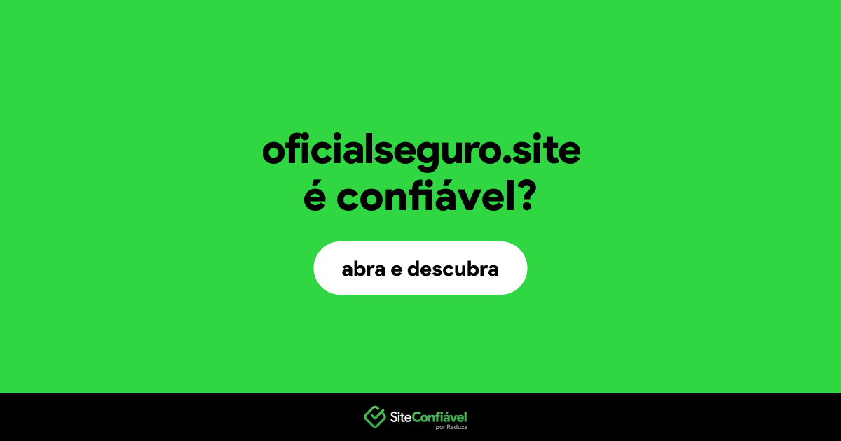 O site oficialseguro.site é confiável?