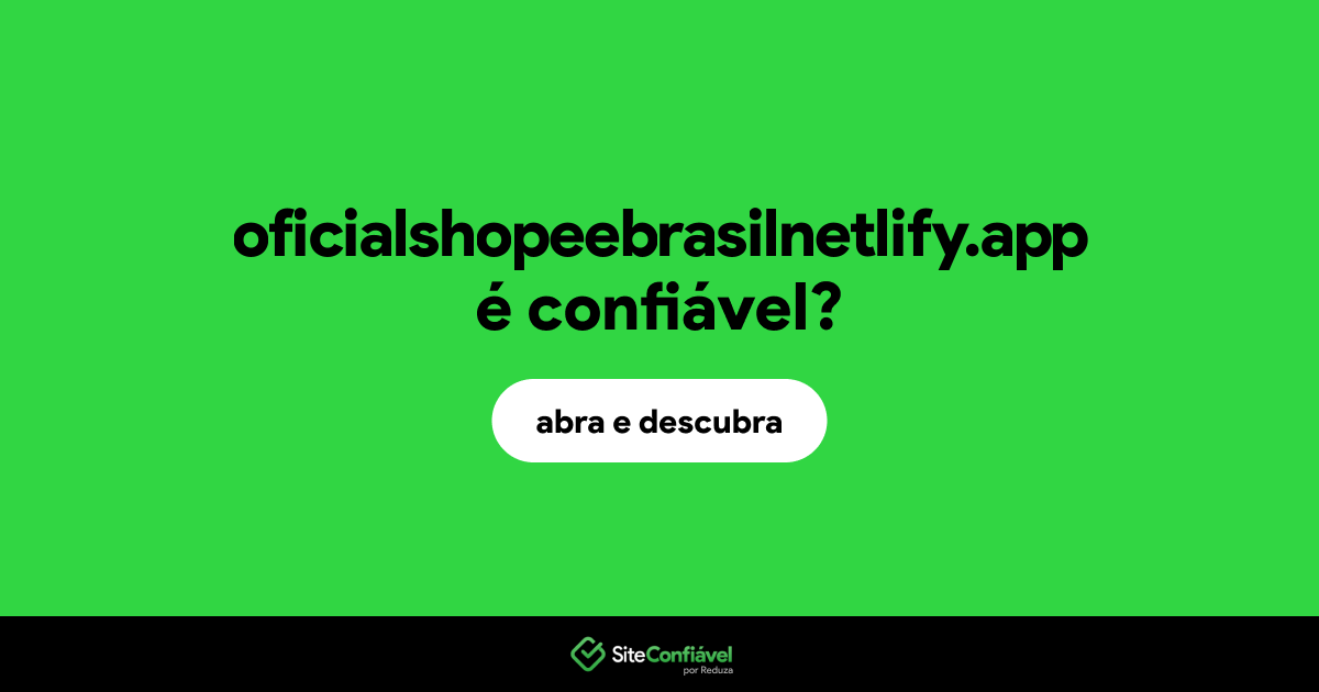 O site oficialshopeebrasilnetlify.app é confiável?