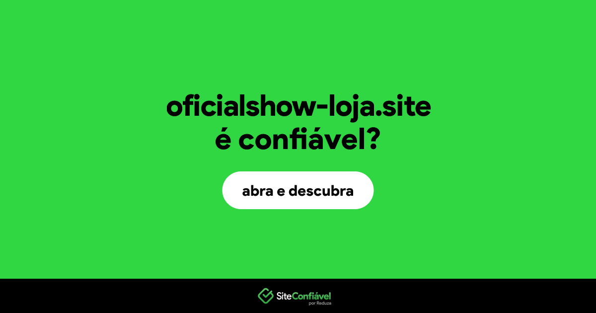 O site oficialshow-loja.site é confiável?